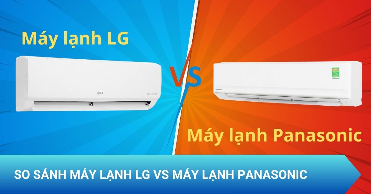 So sánh máy lạnh LG vs máy lạnh Panasonic